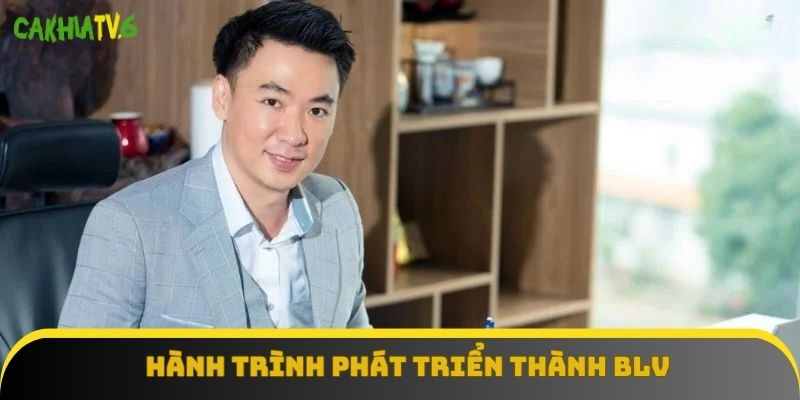 Hành trình phát triển thành BLV thuộc CakhiaTV