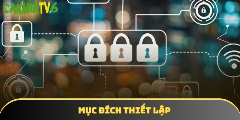 Mục đích thiết lập các điều khoản bảo mật chất lượng cao