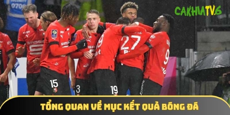 Khám phá thông tin về chuyên mục kết quả bóng đá đặc sắc