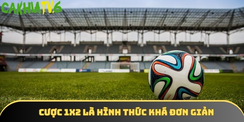 Cược 1x2 là hình thức khá đơn giản